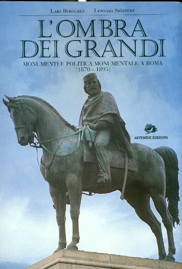 L' ombra dei grandi. Monumenti e «Politica monumentale» a Roma (1870-1895)