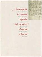 Finalmente in questa capitale del mondo! Goethe a Roma. Vol. 2: Saggi.