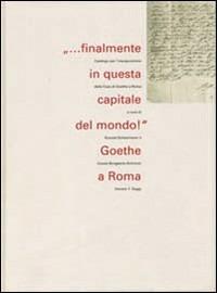 Finalmente in questa capitale del mondo! Goethe a Roma. Vol. 2: Saggi. - copertina