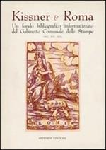 Kissner & Roma. Un fondo bibliografico informatizzato del Gabinetto comunale delle stampe (secc. XVI-XIX). Catalogo della mostra (Roma, 1996)