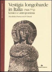 Vestigia longobarde in Italia (568-774). Lessico e antroponimia - Nicoletta Francovich Onesti - copertina