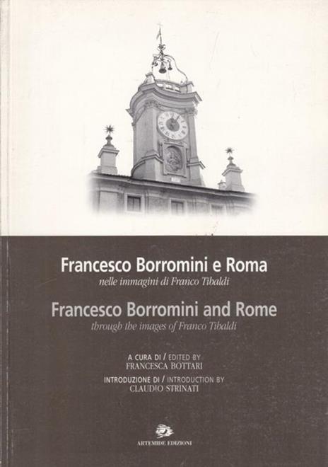 Francesco Borromini e Roma nelle immagini di Franco Tibaldi-Francesco Borromini and Rome through the images of Franco Tibaldi. Catalogo della mostra - 2