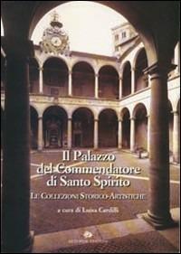 Il palazzo del Commendatore di S. Spirito. Le collezioni storico-artistiche - copertina