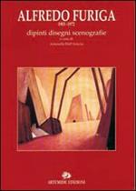 Alfredo Furiga (1903-1972). Dipinti, disegni, scenografie