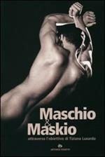 Maschio smaskio. Attraverso l'obiettivo di Tiziana Luxardo