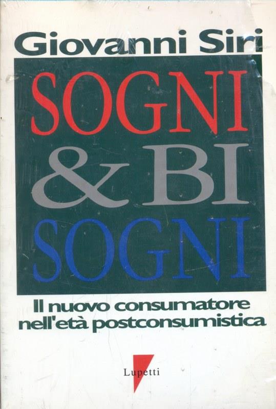 Sogni & bisogni. Il nuovo consumatore nell'età postconsumistica