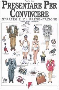 Presentare per convincere. Strategie di presentazione - Paul Le Roux - copertina