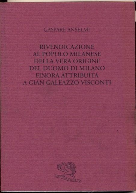 Rivendicazione al popolo milanese della vera origine del Duomo di Milano finora attribuita a Gian Galeazzo Visconti - Gaspare Anselmi - 5