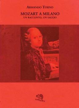 Libro Mozart a Milano. Un racconto, un saggio Armando Torno