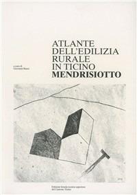 Atlante dell'edilizia rurale del Canton Ticino. Mendrisiotto - Giovanni Buzzi - copertina