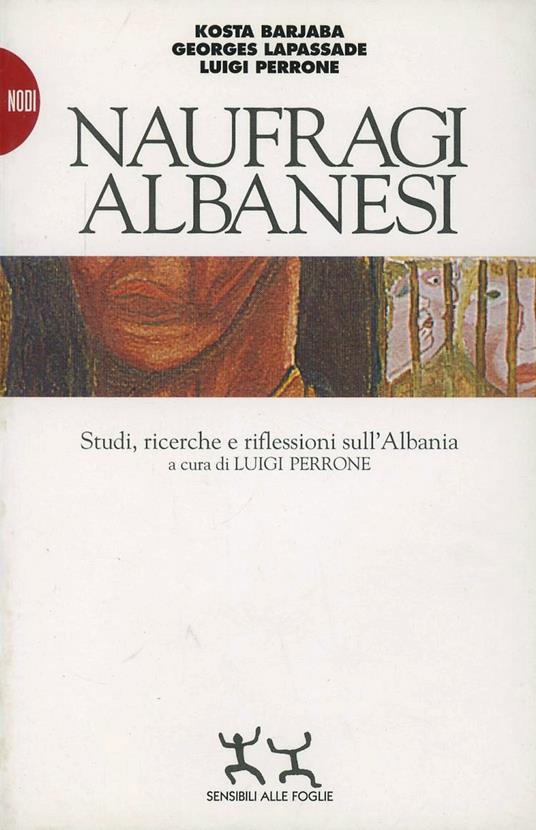 Naufragi albanesi. Studi, ricerche e riflessioni sull'Albania - Luigi Perrone,Kosta Barjaba,Georges Lapassade - copertina