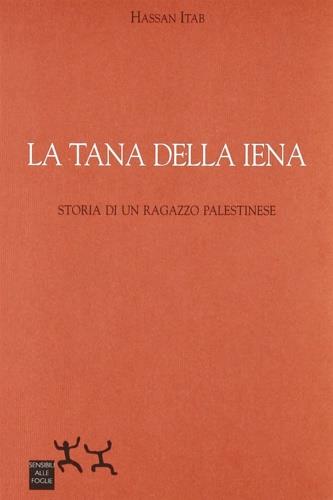La tana della iena. Storia di un ragazzo palestinese - Hassan Itab - copertina