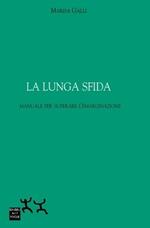La lunga sfida. Manuale per superare l'emarginazione