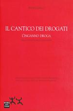 Il cantico dei drogati. L'inganno droga nella società delle dipendenze