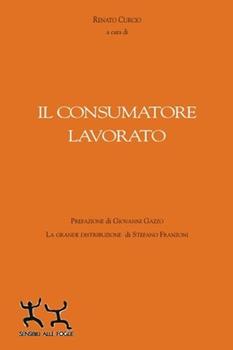 Libro Il consumatore lavorato Renato Curcio