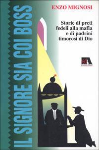 Il signore sia coi boss. Storie di preti fedeli alla mafia e di padrini timorosi di Dio - Enzo Mignosi - copertina