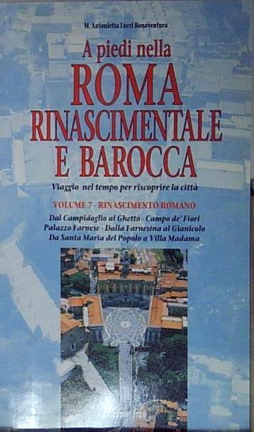 A piedi nella Roma rinascimentale e barocca. Viaggio nel tempo per riscoprire la città. Vol. 7: Rinascimento romano.