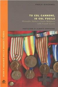 Tu col cannone, io col fucile. Alessandro Suckert e Curzio Malaparte nella grande guerra - Paolo Giacomel - copertina