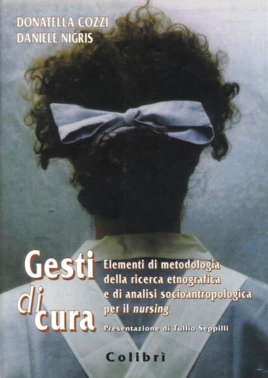 Gesti di cura. Elementi di metodologia della ricerca etnografica e di analisi socioantropologica per il nursing - Donatella Cozzi,Daniele Nigris - copertina