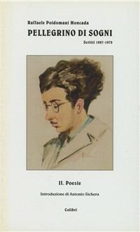 Pellegrino di sogni. Poesie, scritti 1927-1979 - Raffaele Poidomani Moncada - copertina