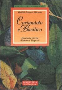 Coriandolo e basilico. Quaranta ricette d'amore e di spezie - Matilde Maruri Alicante - copertina