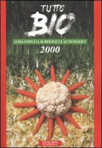 Tutto Bio 2000. Guida completa al biologico e all'ecologico - copertina
