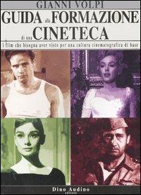 Guida alla formazione di una cineteca. I film che bisogna aver visto per una cultura cinematografica di base - Gianni Volpi - copertina