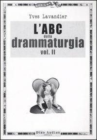 L'ABC della drammaturgia. Vol. 2 - Yves Lavandier - copertina
