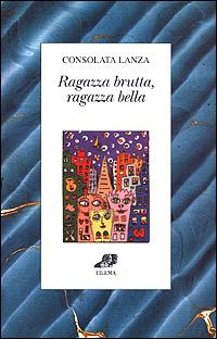 Ragazza brutta ragazza bella - Consolata Lanza - copertina