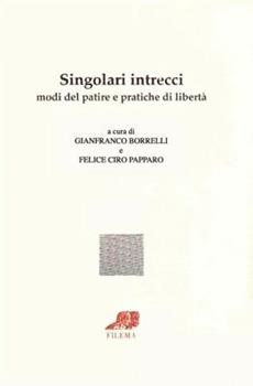 Libro Singolari intrecci. Modi del patire e pratiche di libertà