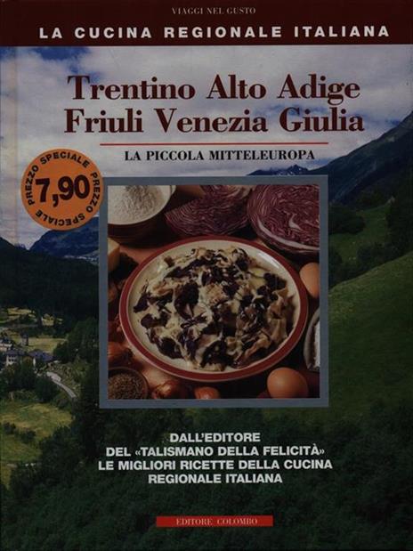 Trentino Alto Adige, Friuli Venezia Giulia. La piccola mitteleuropa - Enrico Medail,Monica Palla - 3