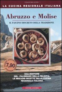 Abruzzo e Molise. Il fascino discreto della tradizione - Enrico Médail,Monica Palla - copertina
