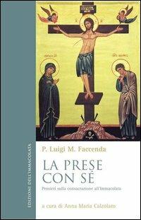 La prese con sé. Pensieri sulla consacrazione all'Immacolata - Luigi M. Faccenda - copertina