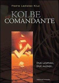 Kolbe e il comandante. Due uomini, due mondi - Ladislao Kluz - copertina