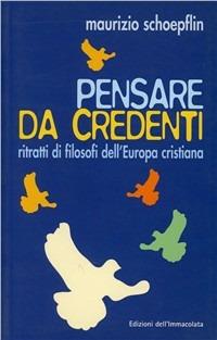 Pensare da credenti. Ritratti di filosofi dell'Europa cristiana - Maurizio Schoepflin - copertina