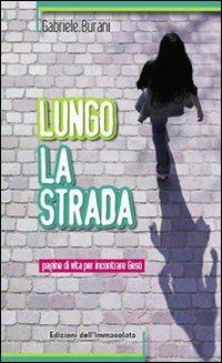 Lungo la strada. Pagine di vita per incontrare Gesù - Gabriele Burani - copertina