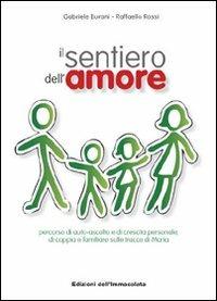 Il sentiero dell'amore. Percorso di auto-ascolto e di crescita personale, di coppia e familiare sulle tracce di Maria - Gabriele Burani,Raffaello Rossi - copertina