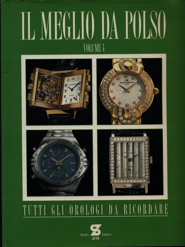 Il meglio da polso. Tutti gli orologi da ricordare. Vol. 4