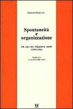 Spontaneità e organizzazione. Gli anni dei «Quaderni rossi» (1959-1964). Scritti scelti