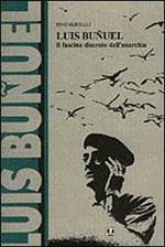 Luis Buñuel. Il fascino discreto dell'anarchia