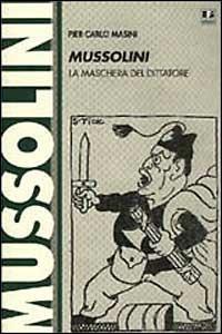 Mussolini. La maschera del dittatore - P. Carlo Masini - copertina