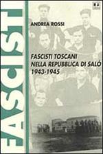 Fascisti toscani nella Repubblica di Salò (1943-1945)