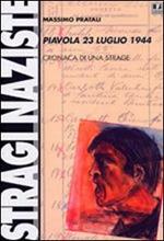 Piavola 23 luglio 1944. Cronaca di una strage