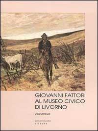 Giovanni Fattori al Museo civico di Livorno - Maddalena P. Winspeare - copertina