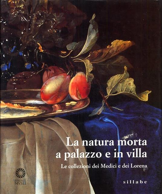 La natura morta a palazzo e in villa. Le collezioni dei Medici e dei Lorena. Catalogo della mostra (Firenze, palazzo Pitti). Ediz. illustrata - 3