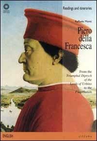 Piero della Francesca. From the «Triumphal diptych of the lords of Urbino» to the «Flagellation». Ediz. illustrata - Raffaele Monti - copertina