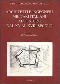 Architetti e ingegneri militari italiani all'estero. Vol. 2: Dall'atlantico al Baltico. - copertina