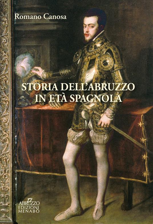Storia dell'Abruzzo in età spagnola - Romano Canosa - copertina