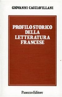 Profilo storico della letteratura francese. Dal Rinascimento ai giorni nostri - Giovanni Cacciavillani - copertina