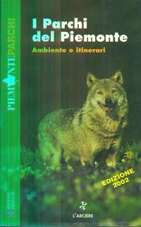 I parchi del Piemonte. Ambiente e itinerari